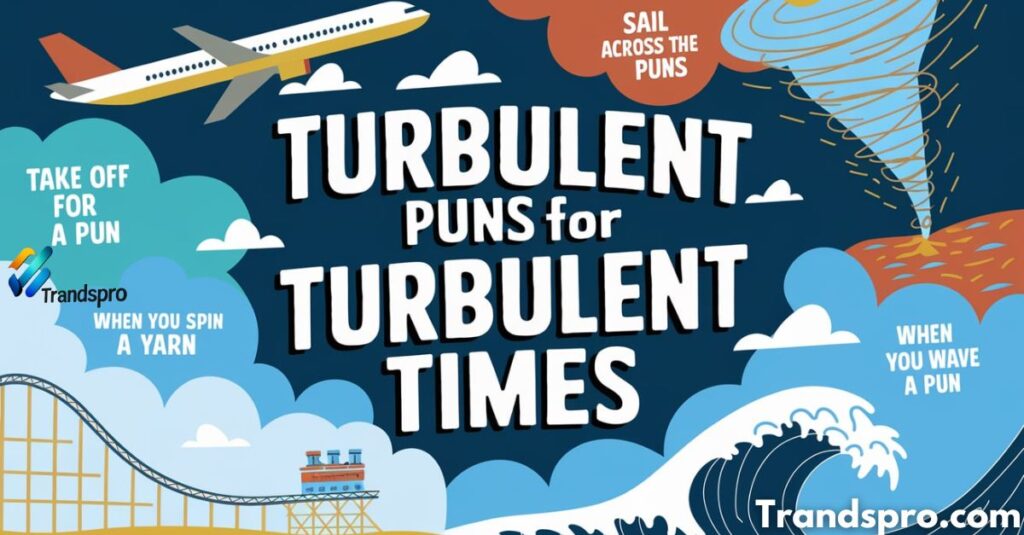 Turbulent Puns for Turbulent Times