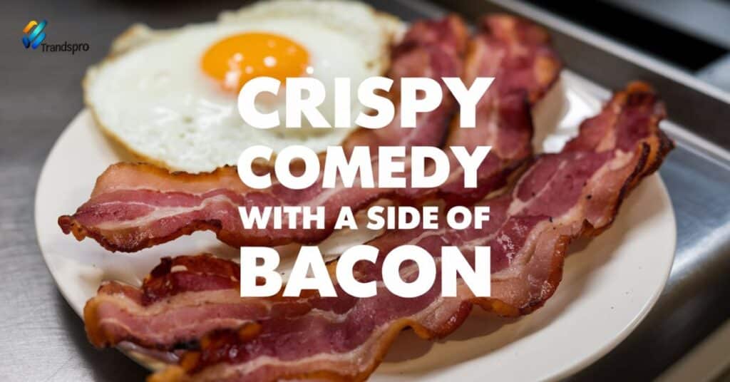 Crispy Comedy with a Side of Bacon