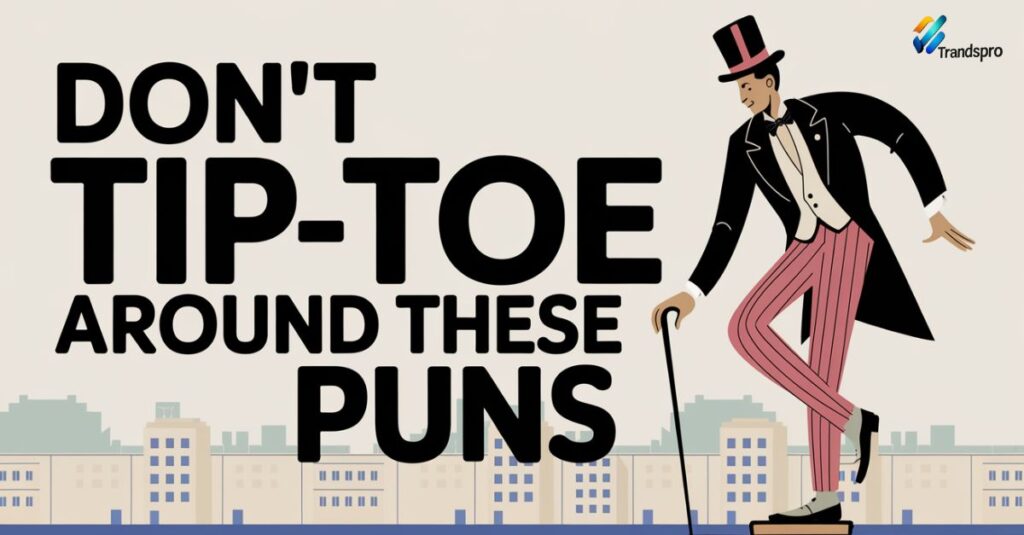 Don’t Tip-Toe Around These Puns