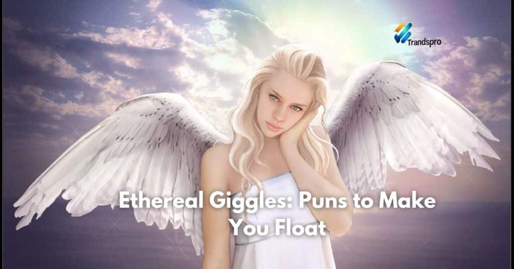 Ethereal Giggles: Puns to Make You Float