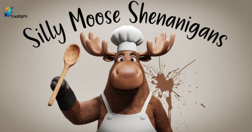 Silly Moose Shenanigans