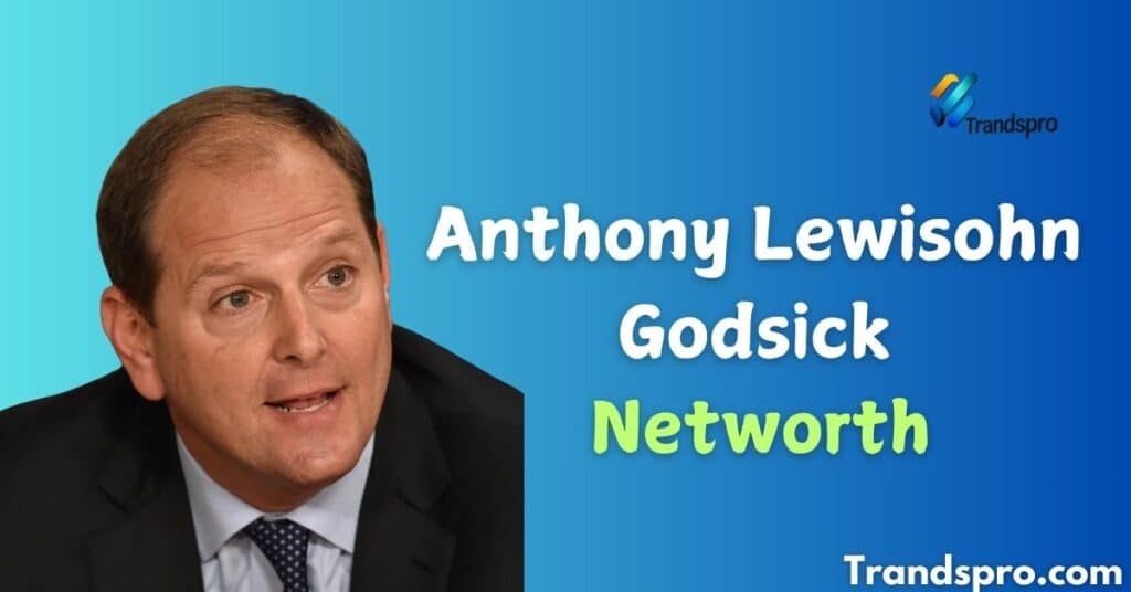 Anthony Lewisohn Godsick Net Worth