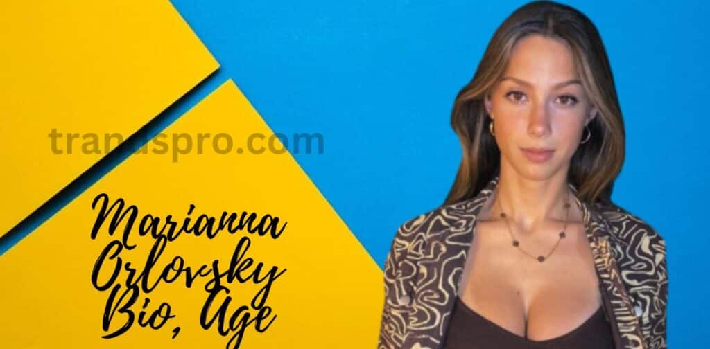 Marianna Orlovsky Bio, Age, Career, Net Worth, Height, Education, Boyfriend & More